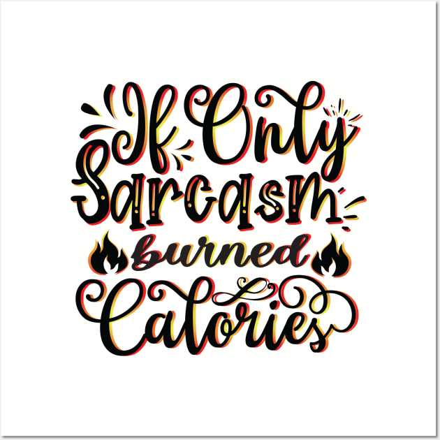 If Only Sarcasm Burned Calories - Funny Sayings Wall Art by Fun Personalitee